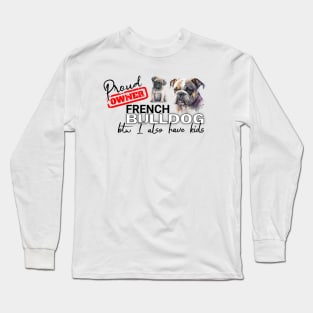 Proud Owner French Bulldog and kids funny design Long Sleeve T-Shirt